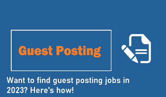 Want to find guest posting jobs in 2023? Here’s how!