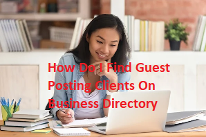 How Do I Find Guest Posting Clients On Business Directory