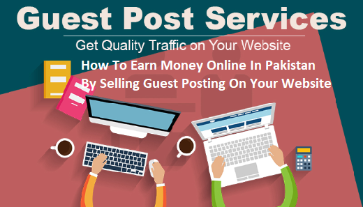 How To Earn Money Online In Pakistan By Selling Guest Posting On Your Website