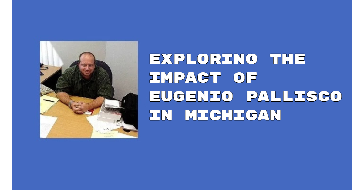 Exploring the Impact of Eugenio Pallisco in Michigan