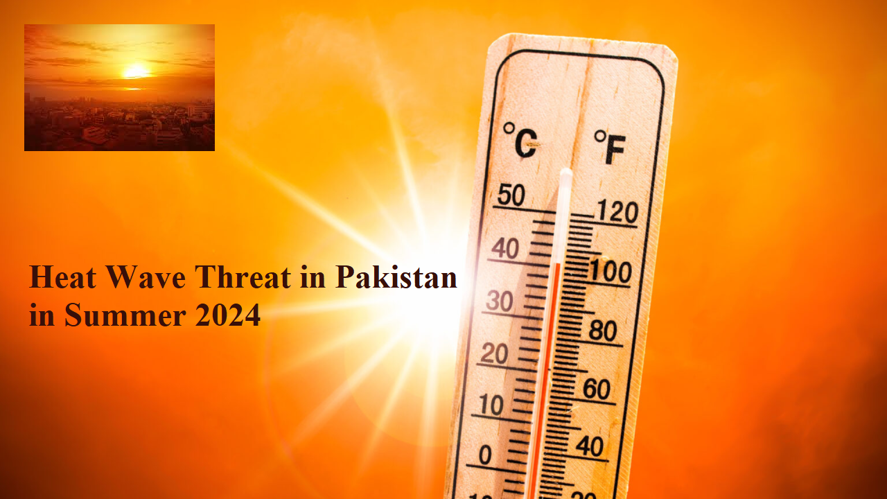 Heat Wave Threat in Pakistan in Summer 2024