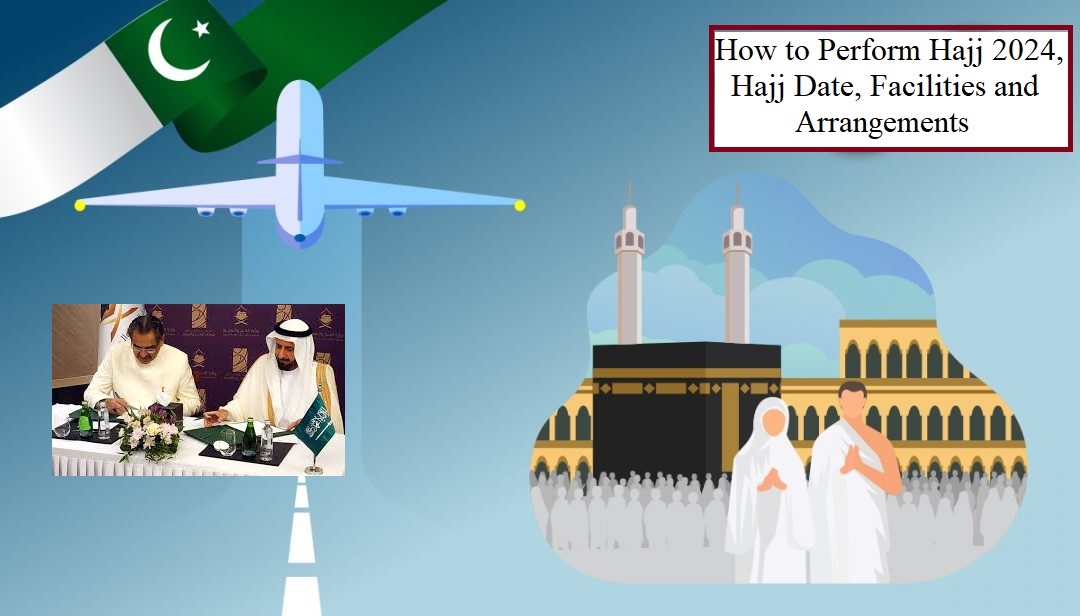 How to Perform Hajj 2024, Hajj Date, Facilities and Arrangements