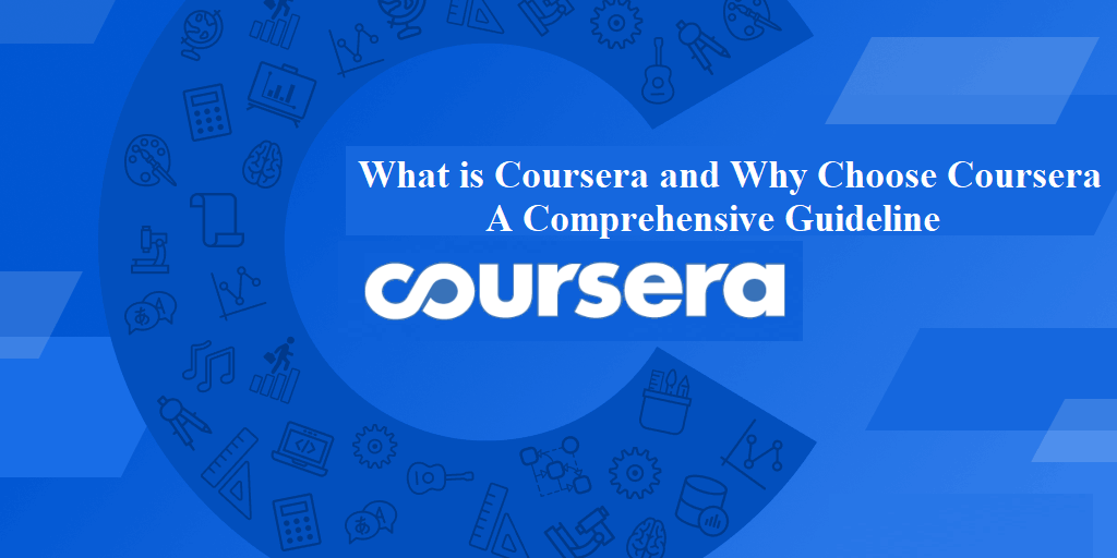 What is Coursera and Why Choose Coursera – A Comprehensive Guideline