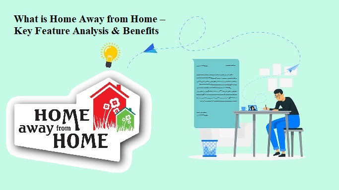 What is Home Away from Home – Key Feature Analysis & Benefits